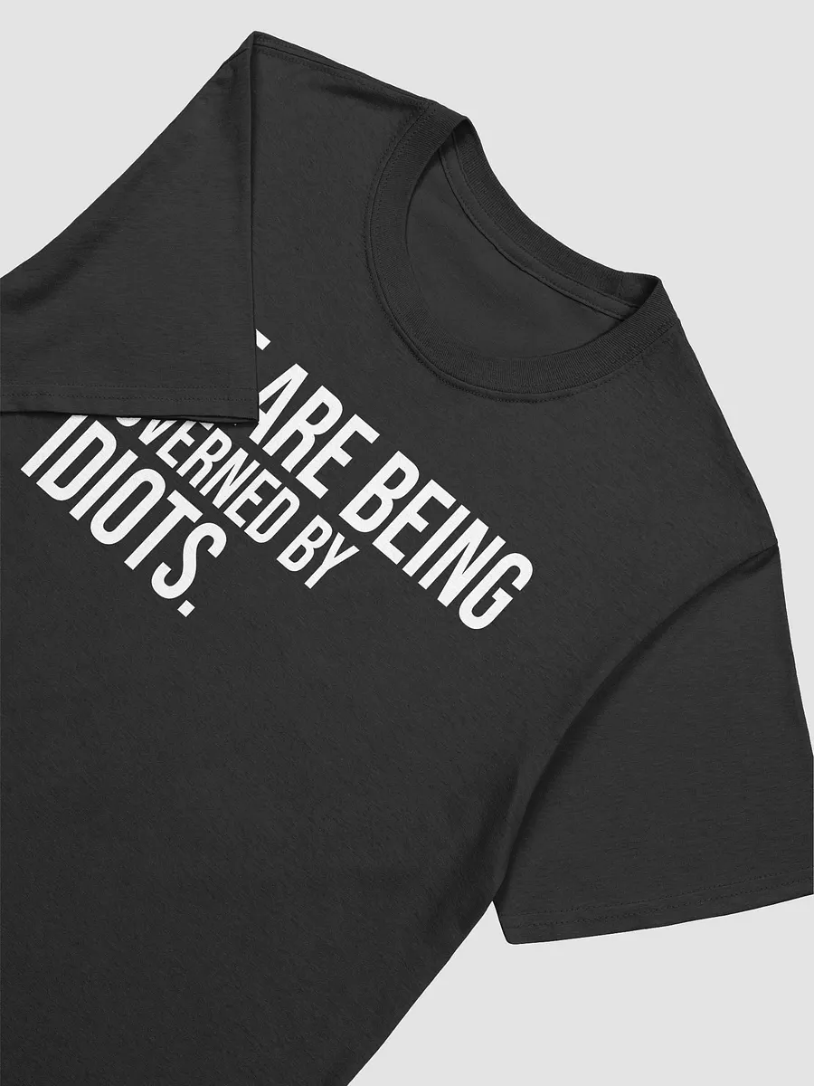 We Are Being Governed By Idiots T-Shirt product image (4)
