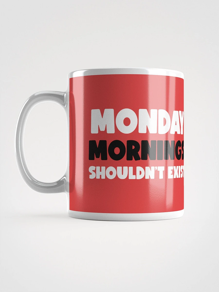 Monday Mornings Shouldn't Exist Ceramic Mug - Humorous 11 oz or 15 oz Coffee Cup product image (6)