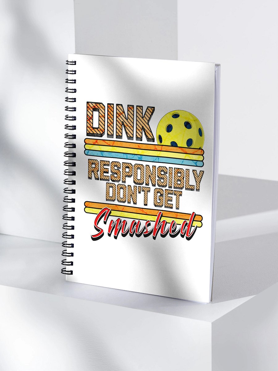 Dink Responsibly Dont Get Smashed Pickleball Spiral Notebook product image (1)