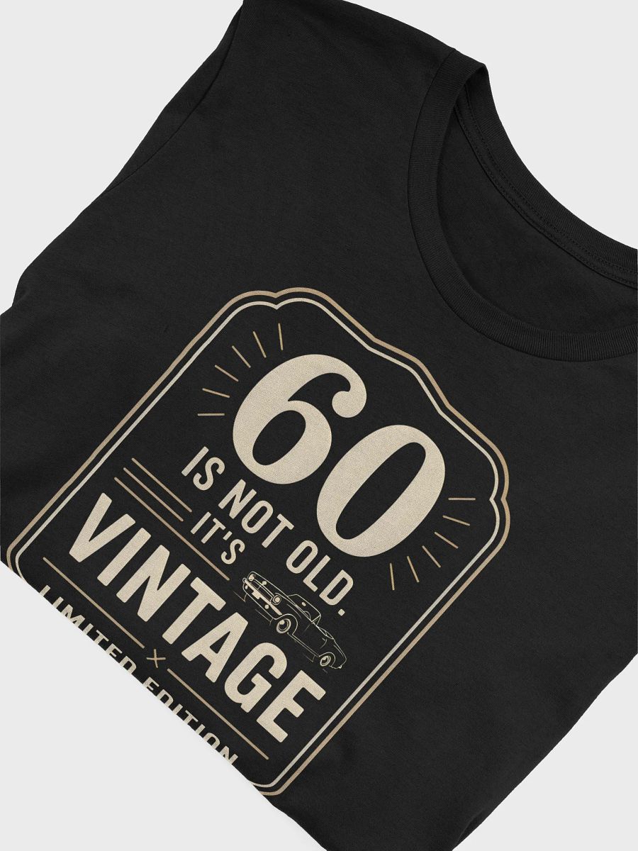 Sixty Is Not Old, It's Vintage Limited Edition T-Shirt | Funny 60th Birthday Tee product image (42)