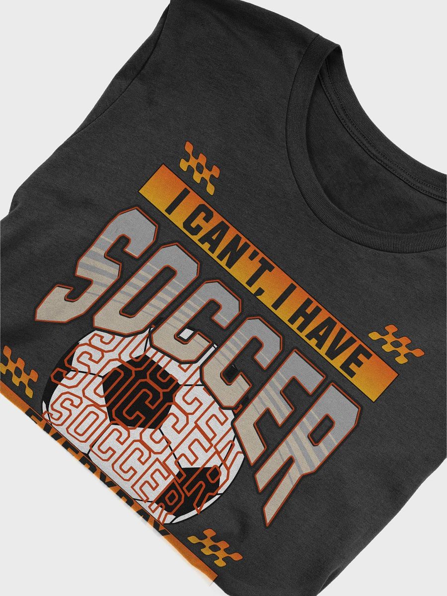 I Can't I Have Soccer Everyday Graphic Tee product image (3)