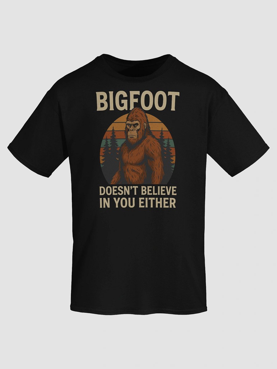 Bigfoot Doesn’t Believe in You Either T-Shirt – Funny Cryptid Sarcasm Tee product image (49)