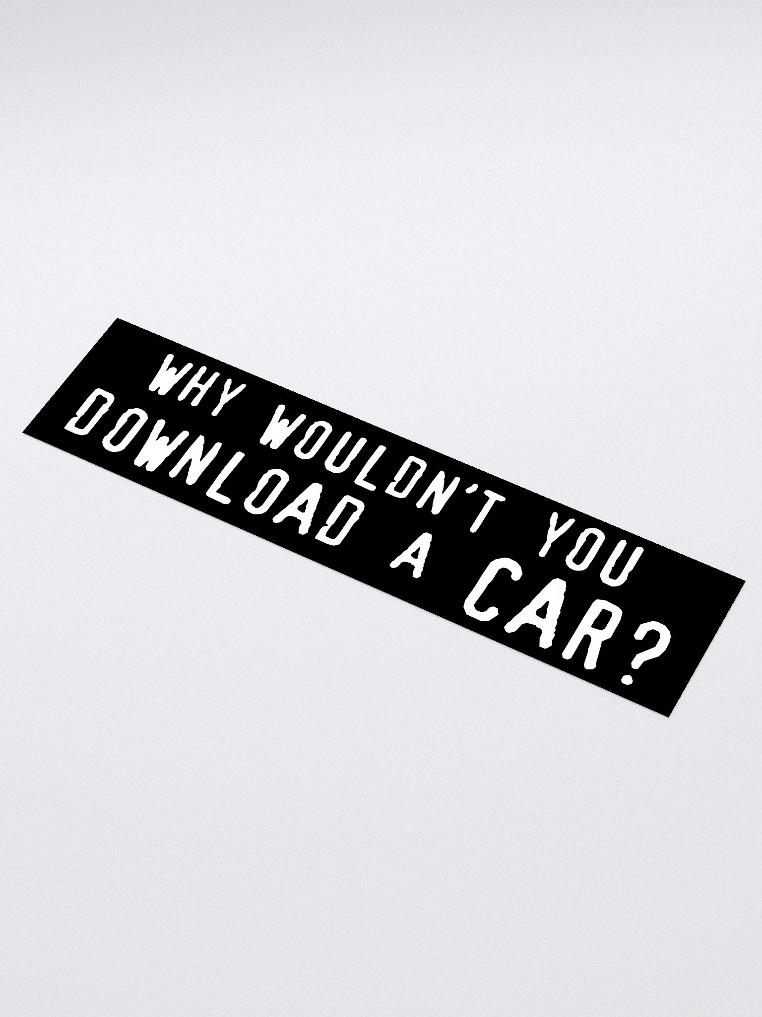 why wouldn't you download a car? bumper sticker product image (1)