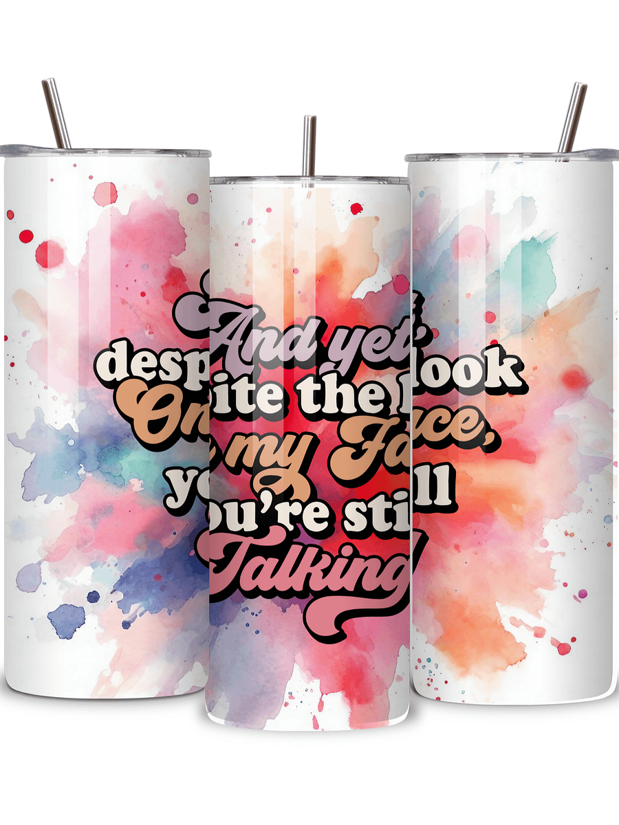 Sassy Insulated Stainless Steel Tumbler, 20oz, 'And Yet, Despite the Look on My Face, You're Still Talking' Design, with Metal Straw product image (2)