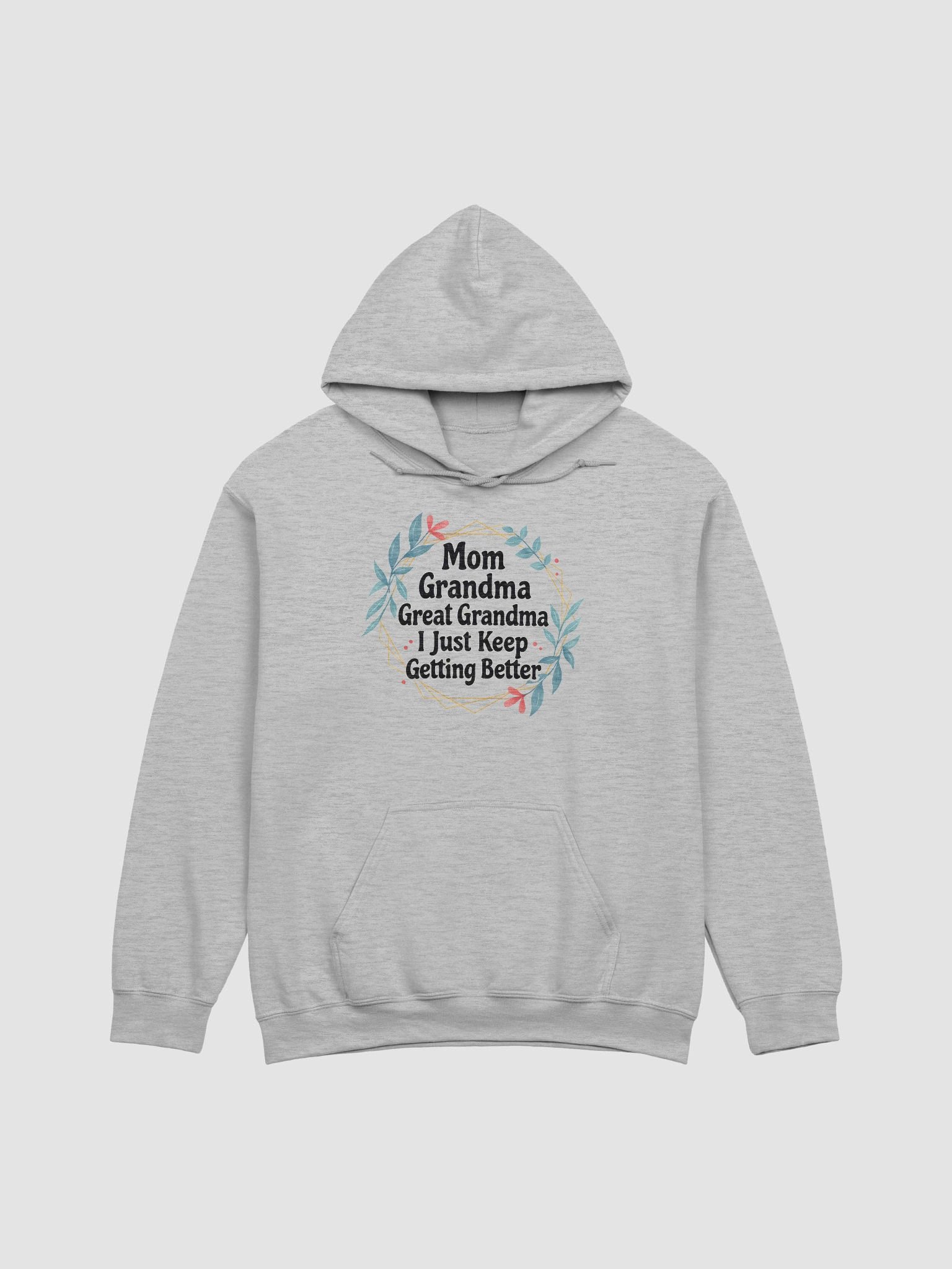 Mom Grandma Great Grandma I Just Keep Getting Better – Floral Generations Hoodie product image (1)