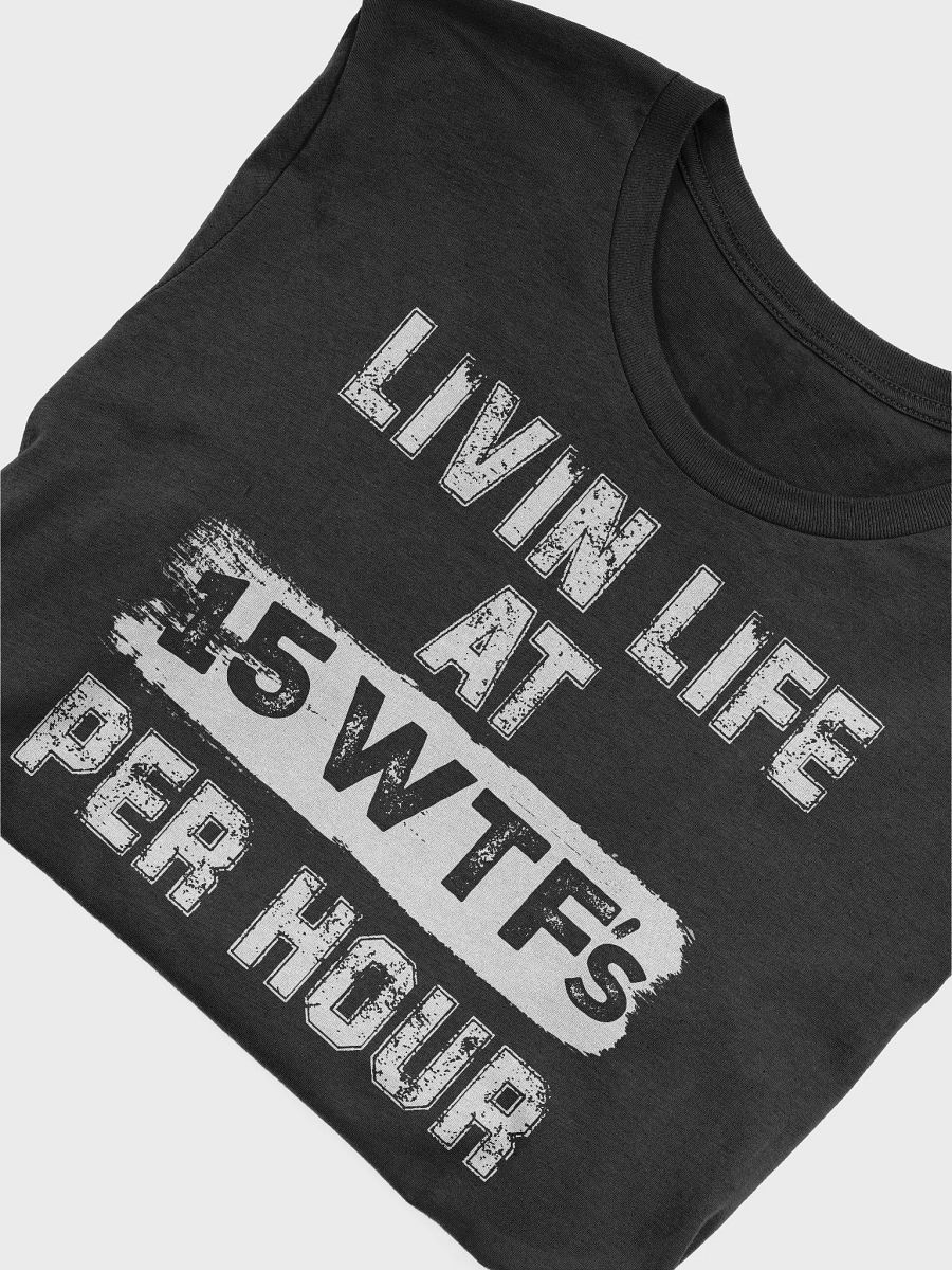 Livin Life At 15 WTFs Per Hour T-Shirt product image (5)