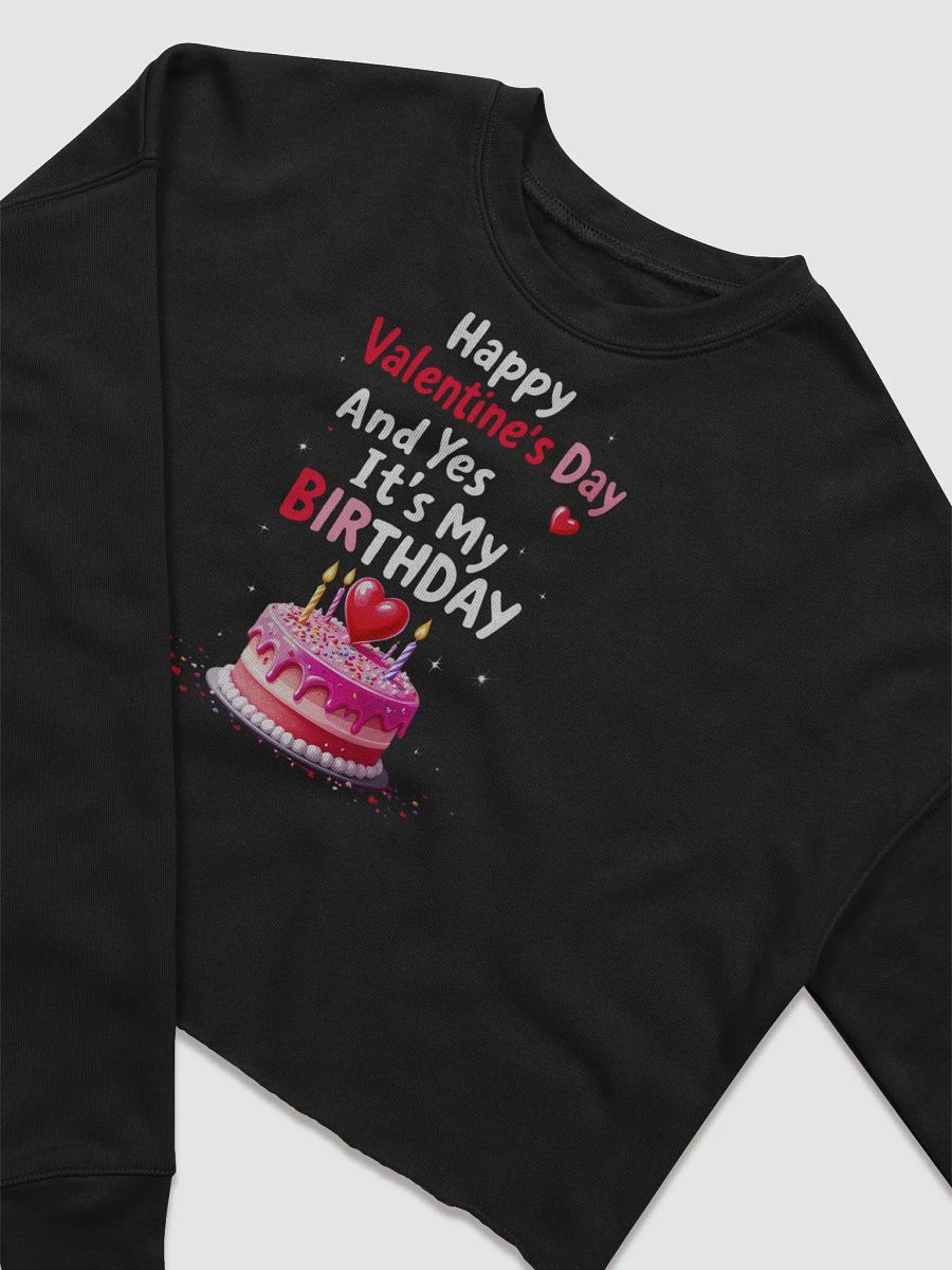 Happy Valentine's Day And Yes It's My Birthday Cropped Sweatshirt product image (9)