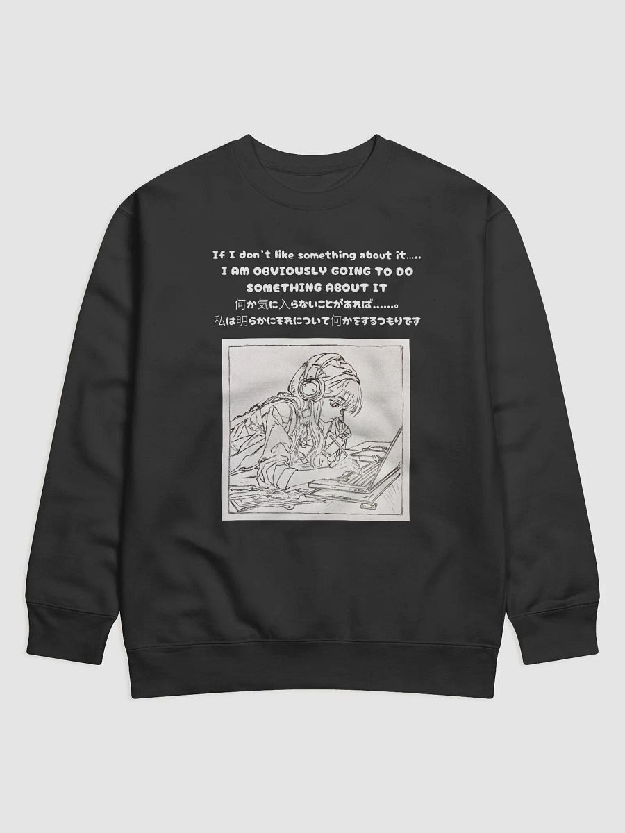 If I don't like something about......, I am obviously going to do something about it - Unisex Sweatshirt product image (1)