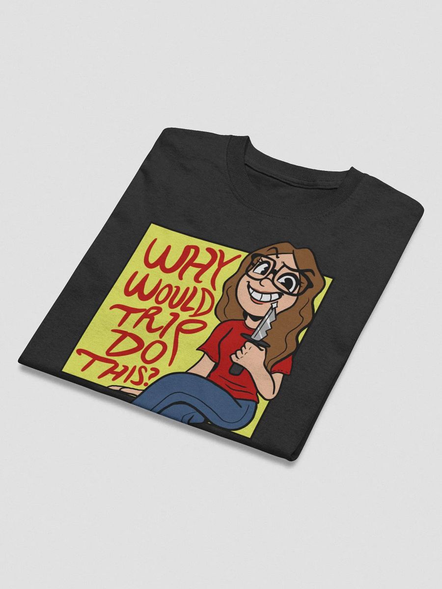 Why Would Trip Do This? - T-Shirt product image (15)
