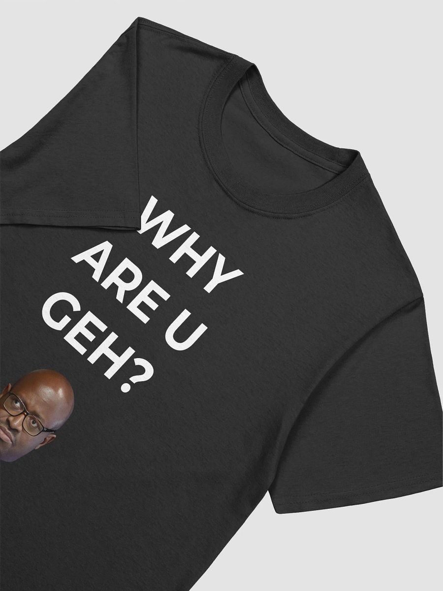 WHY ARE U GEH? product image (2)