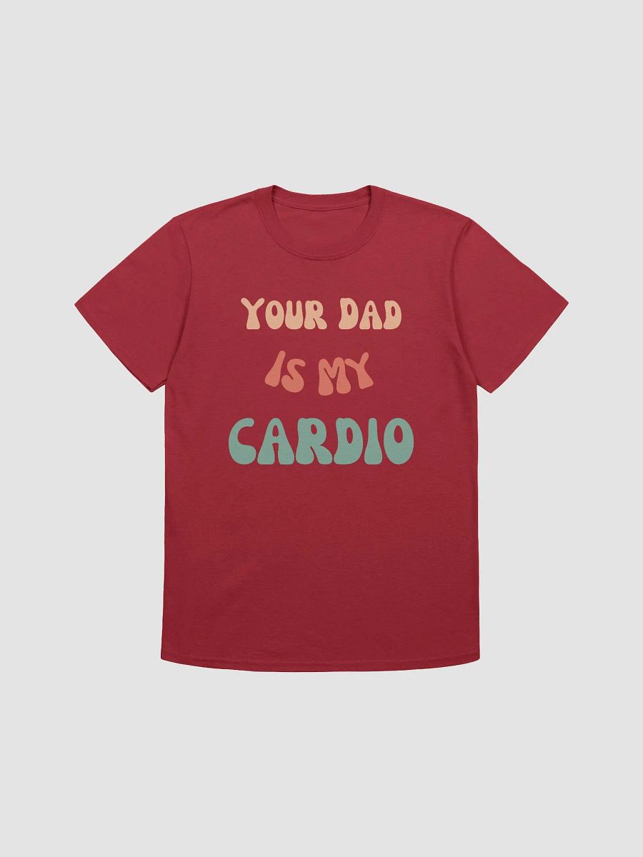 Your Dad Is My Cardio Unisex T-Shirt V10 product image (1)