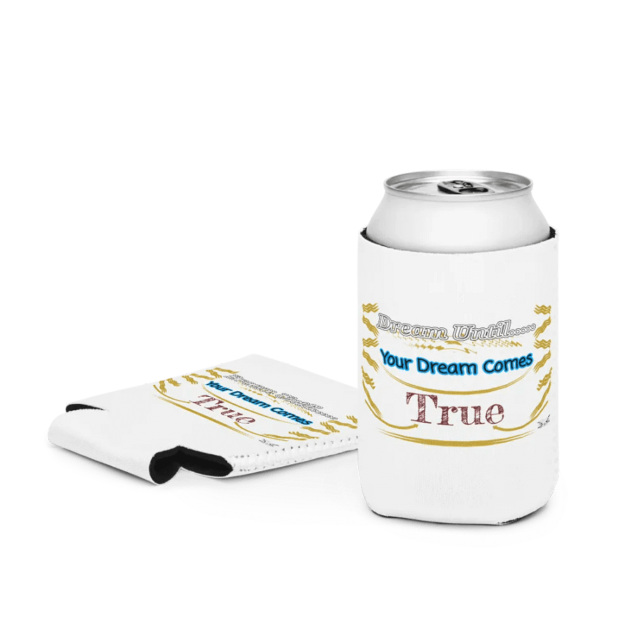 Dream Until.. Your Dream Comes True - White - Coozie Can Cooler product image (3)