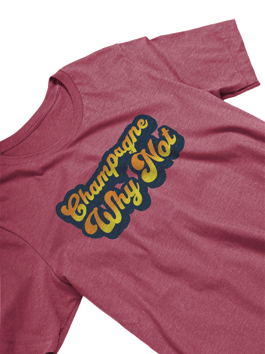 "Champagne, Why Not?" Funny Wine Quotes T-Shirt for Wine Lovers product image (5)