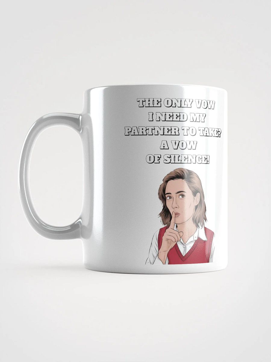 The Only Vow I Need My Partner To Take? A Vow of Silence! White Mug product image (18)