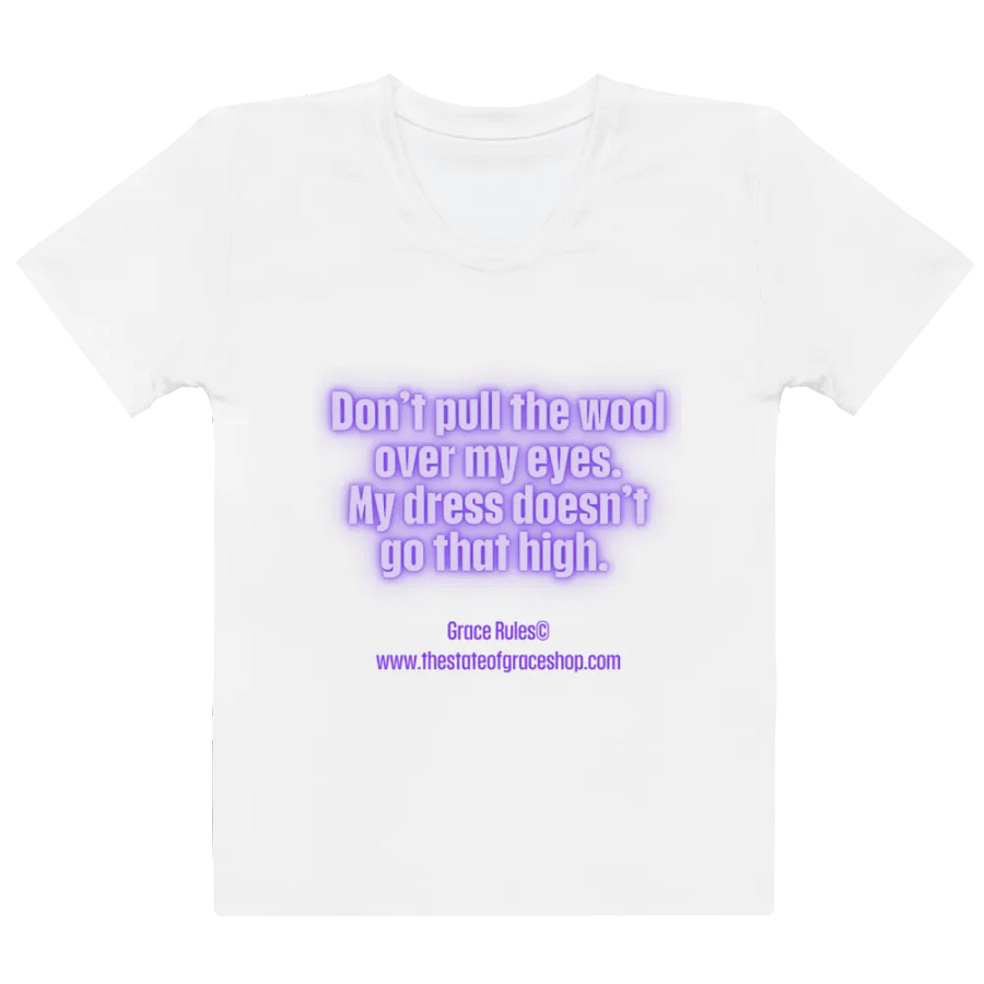 FUNNY TEES 4 U FOR WOMEN “Don’t pull the wool over my eyes. My dress doesn’t go that high.” product image (2)