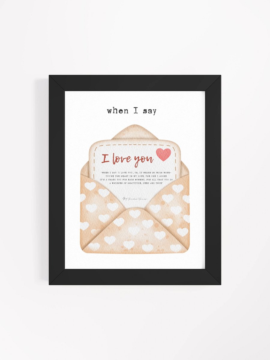 WHEN I SAY I LOVE YOU - Lyric Lines Poster with Black Frame product image (4)