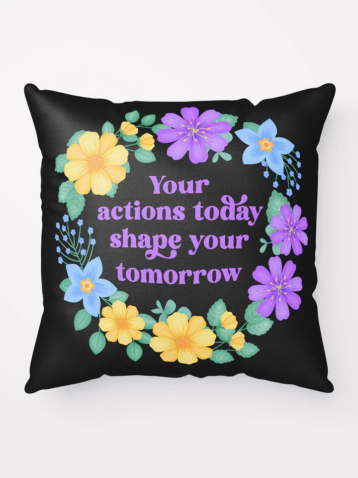 Your actions today shape your tomorrow - Motivational Pillow Black product image (1)