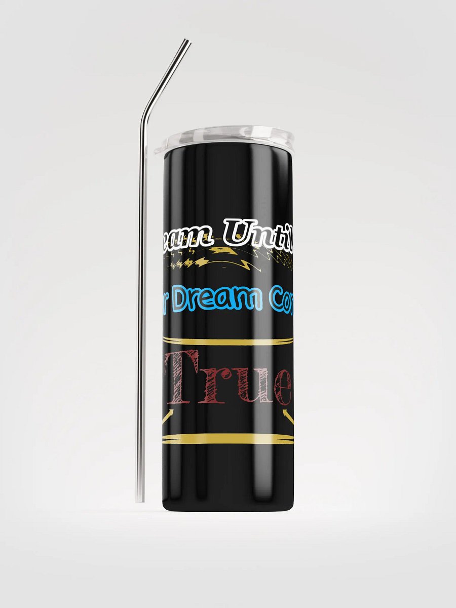 Dream Until.. Your Dream Comes True - Stainless Steel Tumbler product image (1)