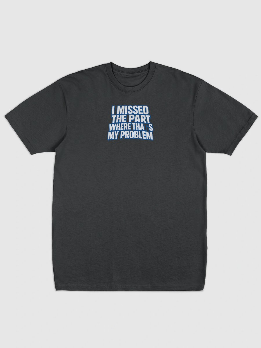 I MissedThePart Where That’s My Problem product image (1)