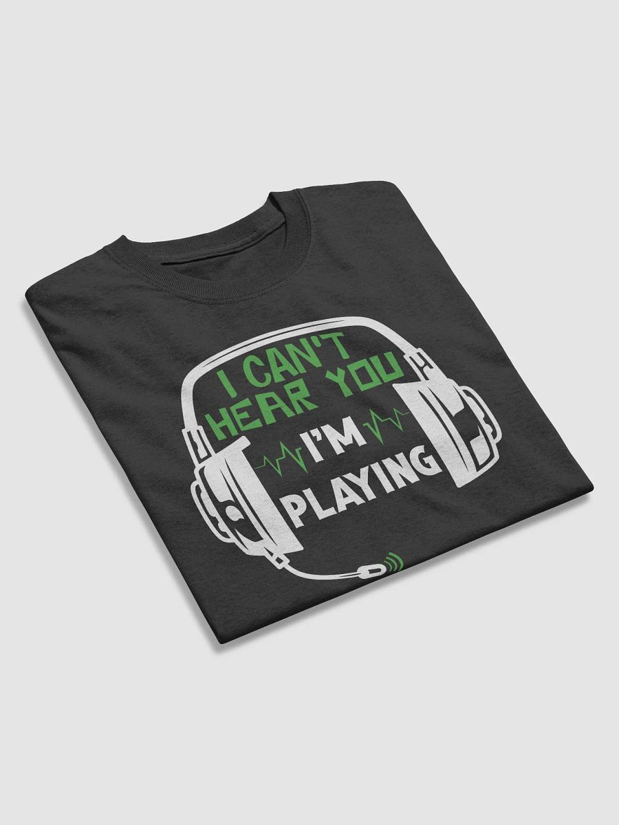 Funny Gaming, "I Can't Hear You, I'm Playing" Graphic T-Shirt product image (7)