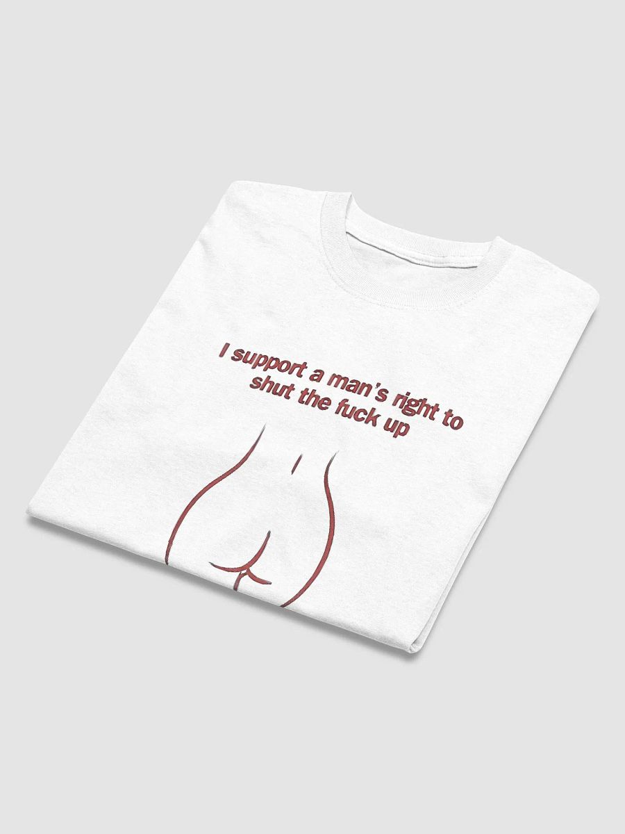 I Support A Man's Right To Shut The Fuck Up And Eat Ass Shirt product image (37)