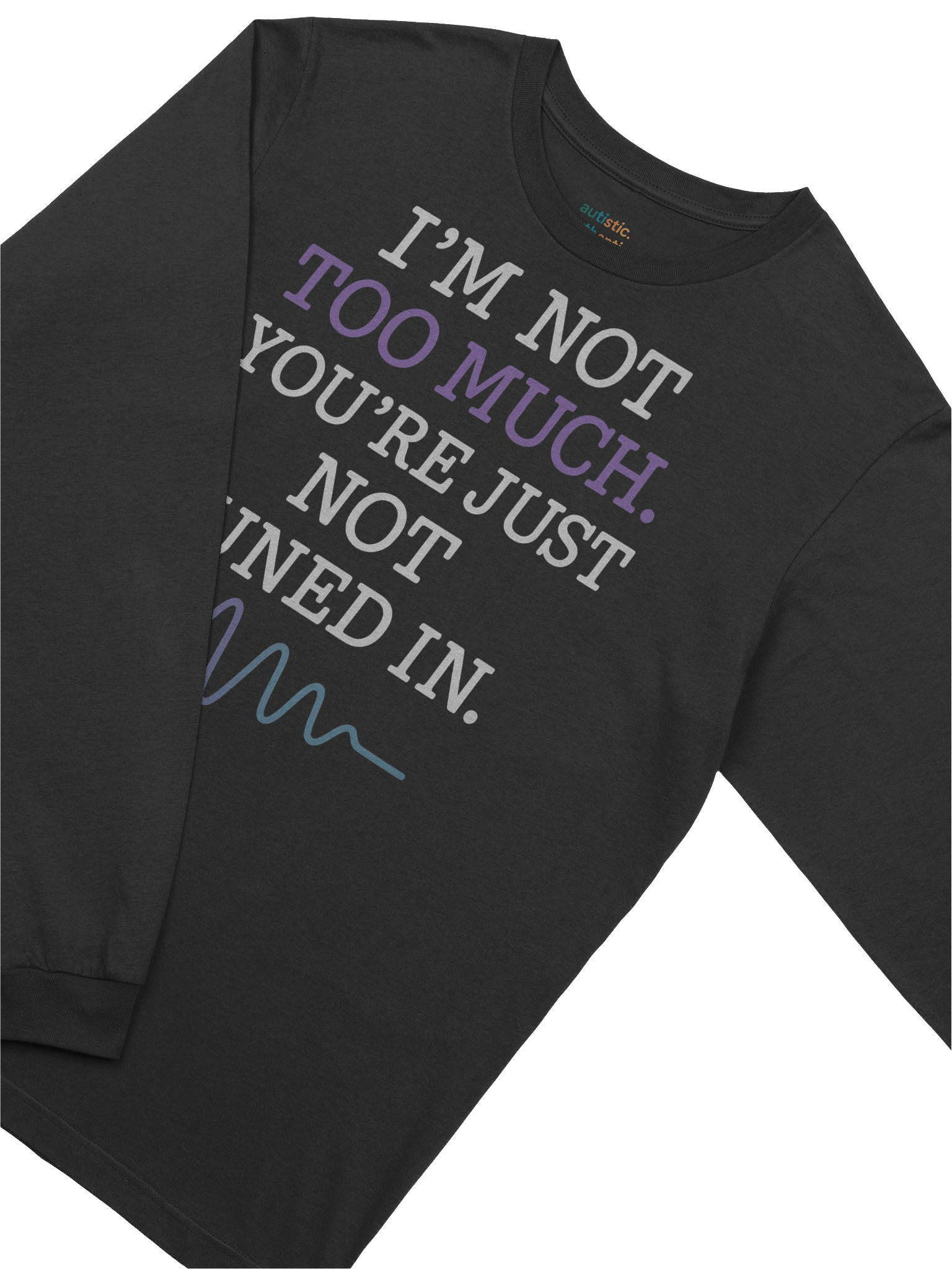 Women’s Long Sleeve Tee – “I’m Not Too Much. You’re Just Not Tuned In.” product image (21)
