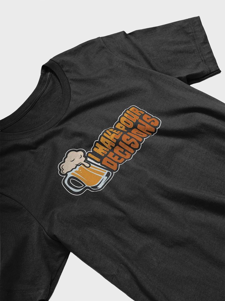 I Make Pour Decisions: The Ultimate Student Beer Tee product image (2)