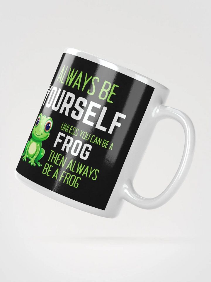 Always Be Yourself Unless You Can Be A Frog - Glossy Mug product image (2)