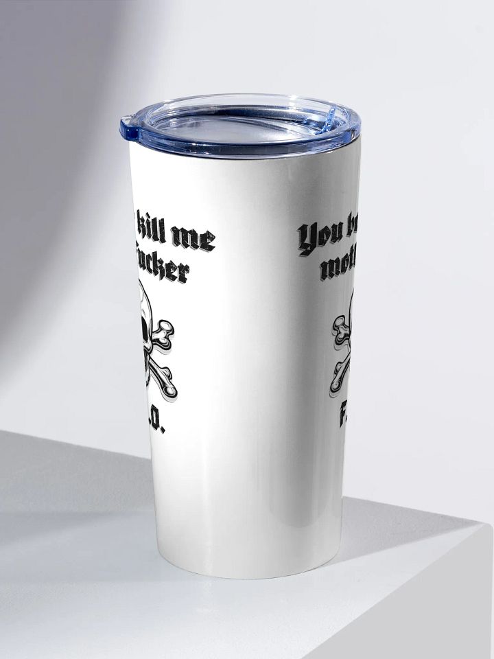 Better Kill Me - Uncensored 20oz Tumbler product image (2)
