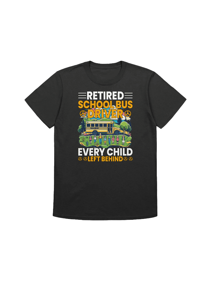 Funny Retired School Bus Driver - "Every Child Left Behind" T-Shirt product image (1)