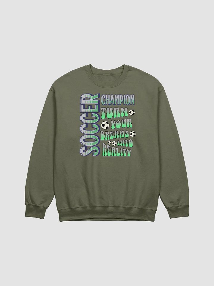 Soccer Champion Turn Your Dreams Into Reality Sweatshirt product image (11)