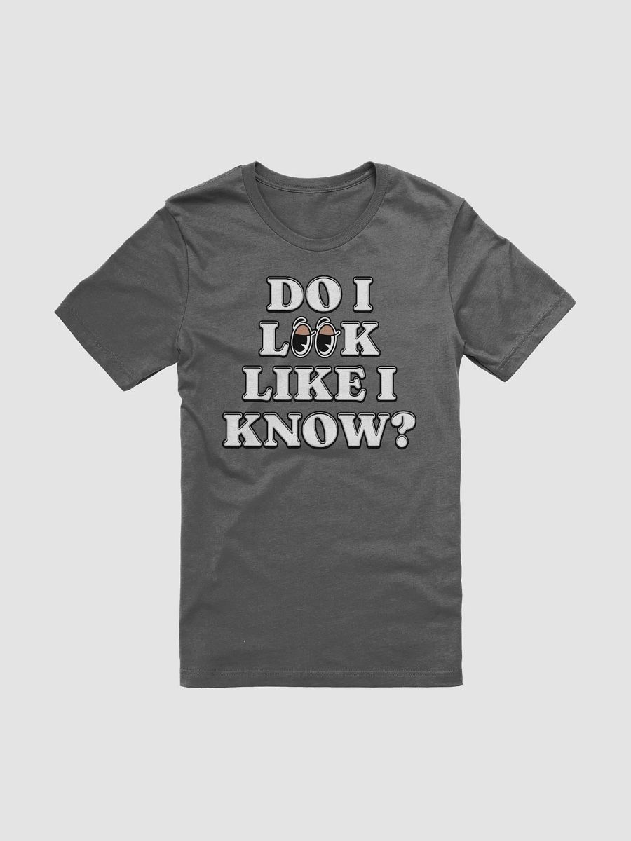 Do I Look Like I Know? Funny T-shirt product image (6)
