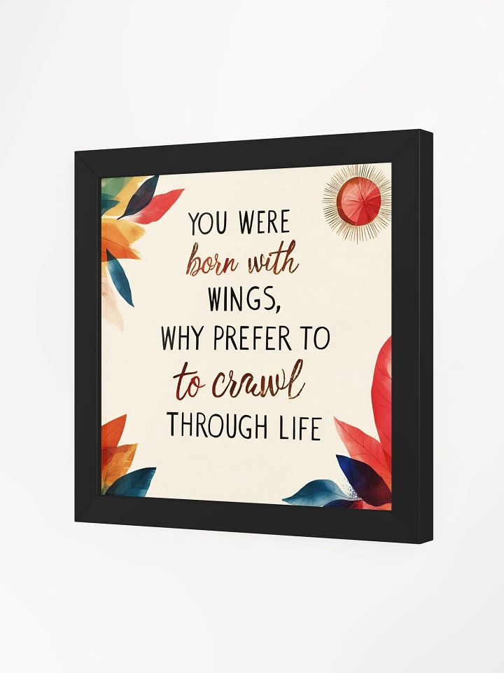 You were born with wings, why prefer to crawl through life? - Framed High-Quality Matte Poster product image (17)