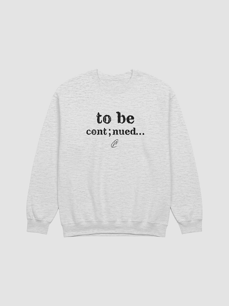 To Be Continued - Sweatshirt product image (1)
