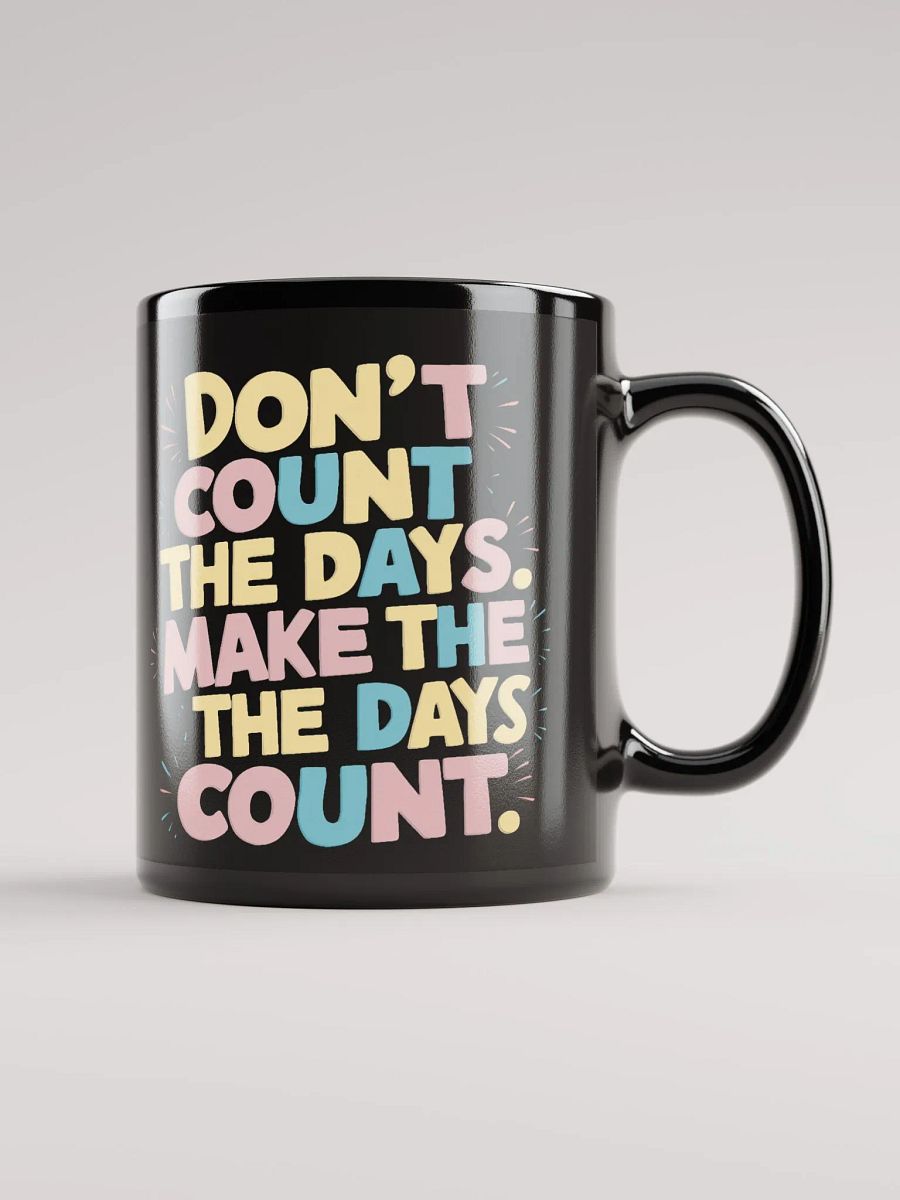 "Don't Count The Days. Make The Days Count" #Motivational Glossy Mug - Black product image (1)