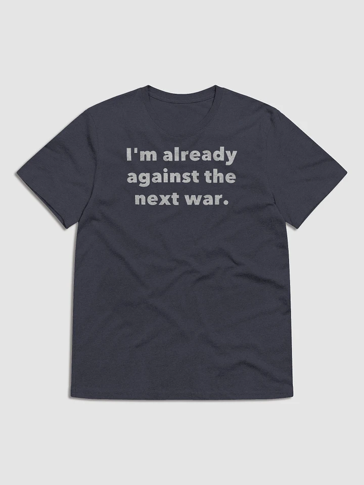 I'm already against the next war. product image (3)