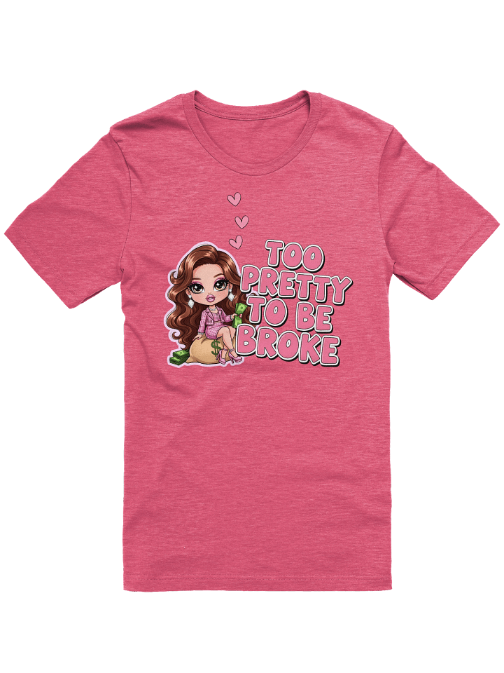 Too Pretty To Be Broke T-Shirt – Glamorous Doll Tee, Bold Pink Letters, Wonky Cartoon Text, Money Boss Shirt, Girl Power Top product image (1)