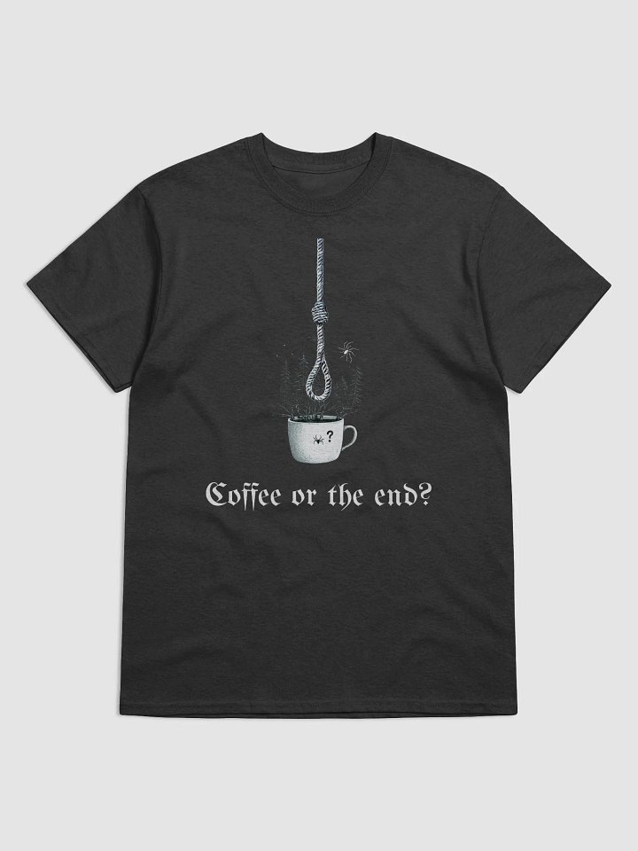 "Coffee or the end?" Unisex T-Shirt product image (1)
