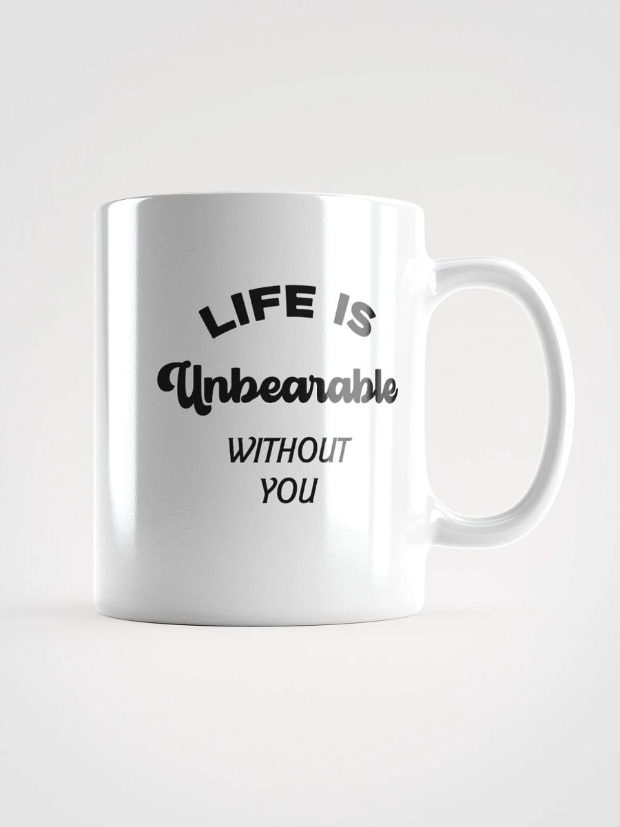 Life is Unbearable Without You Mug product image (1)