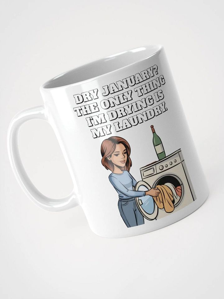 Dry January? The Only Thing I'm Drying Is My Laundry. Funny White Mug product image (4)