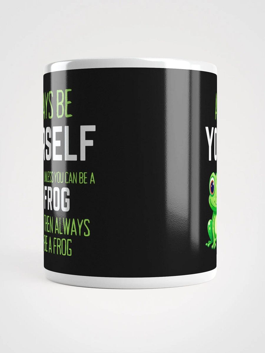 Always Be Yourself Unless You Can Be A Frog - Glossy Mug product image (5)