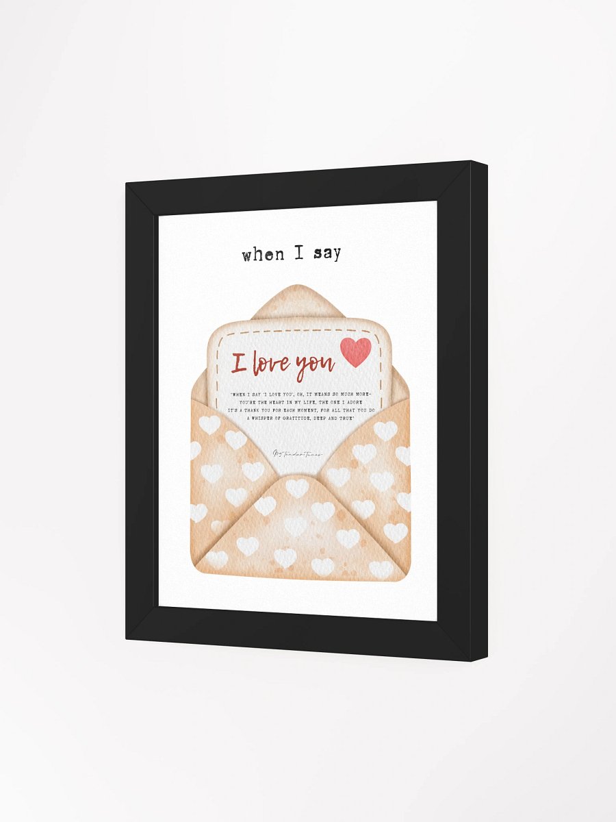 WHEN I SAY I LOVE YOU - Lyric Lines Poster with Black Frame product image (3)