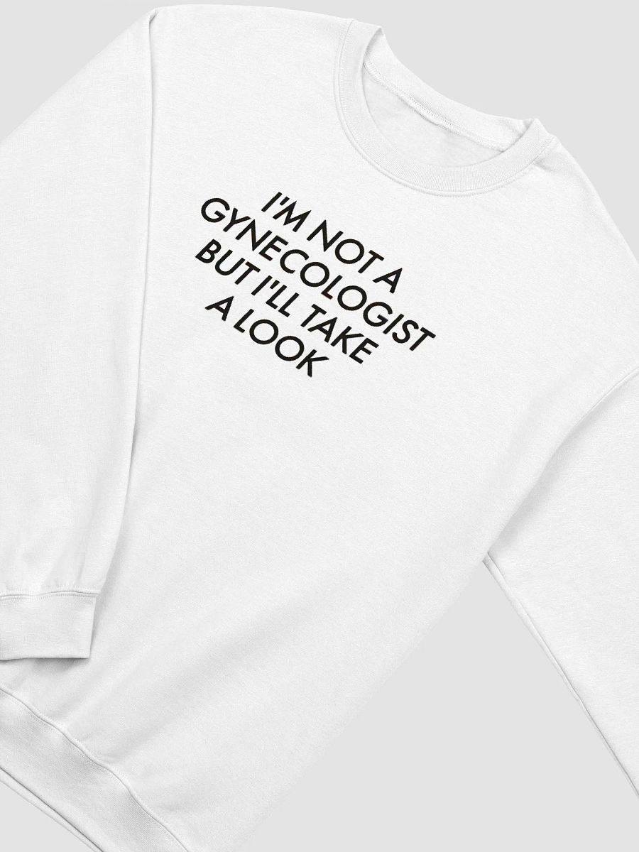 I'm Not A Gynecologist But I'll Take A Look Sweatshirt product image (9)