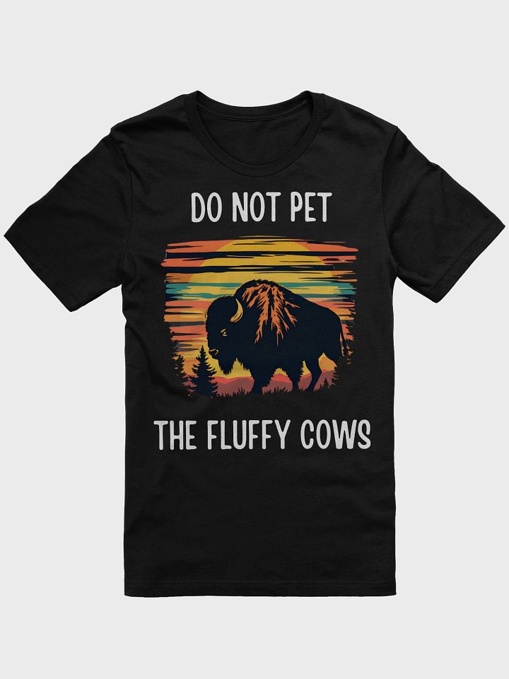 Funny Do Not Pet the Fluffy Cows Shirt | Farm Animal Humor Gift for Cow Lovers Men Women product image (1)
