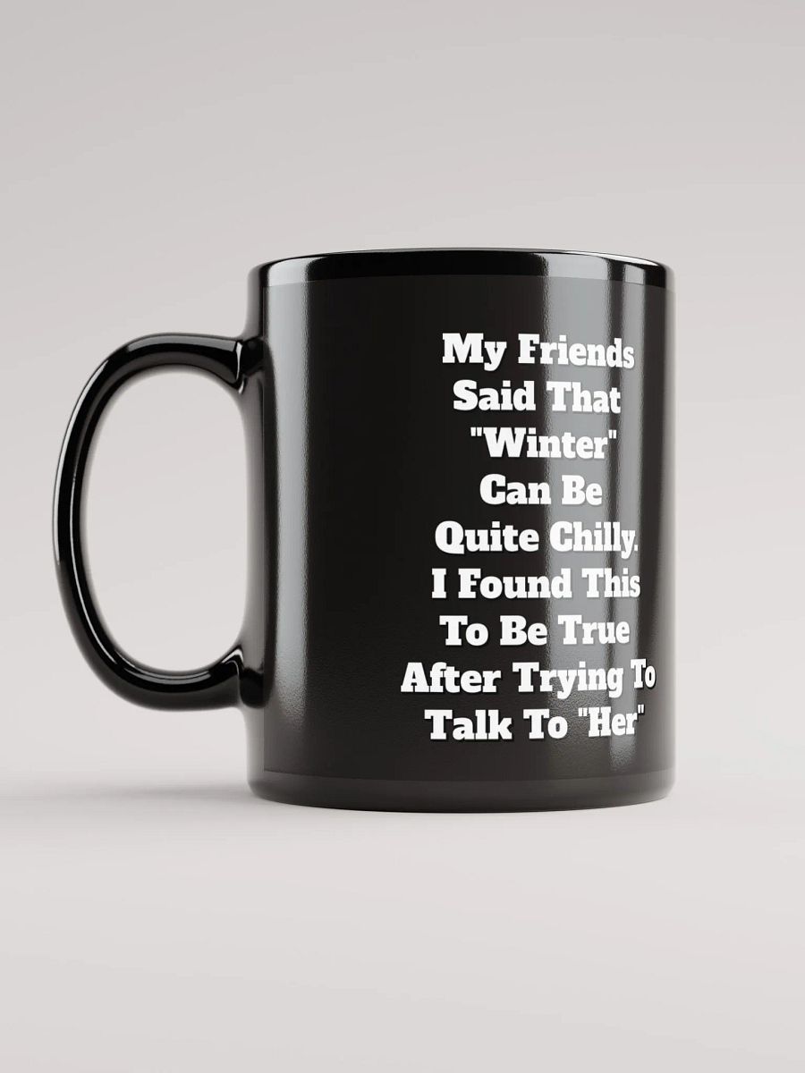 My Friends Said That Winter Can Be Chilly Funny Black Mug product image (9)