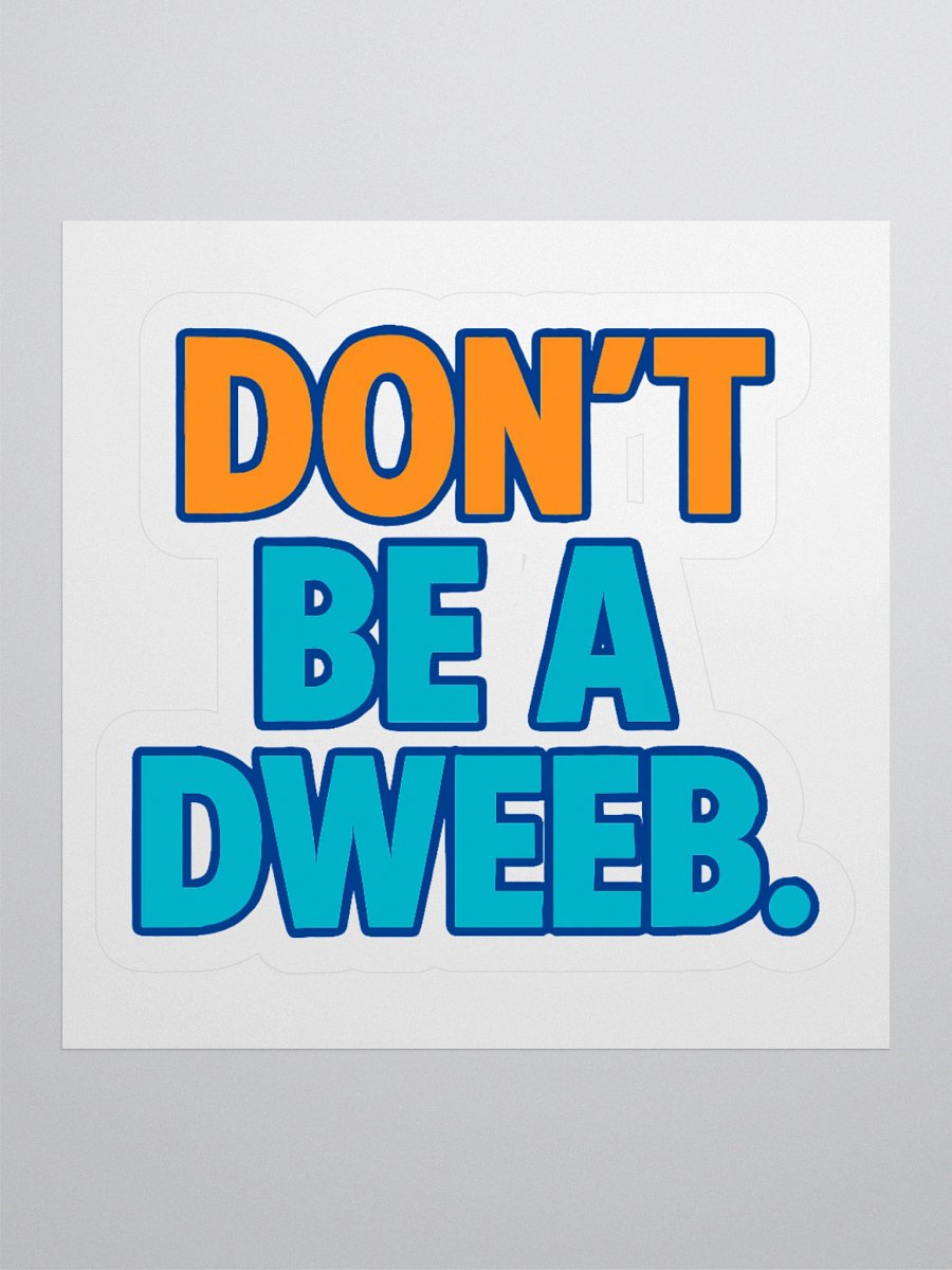 Don't Be a Dweeb Sticker product image (1)