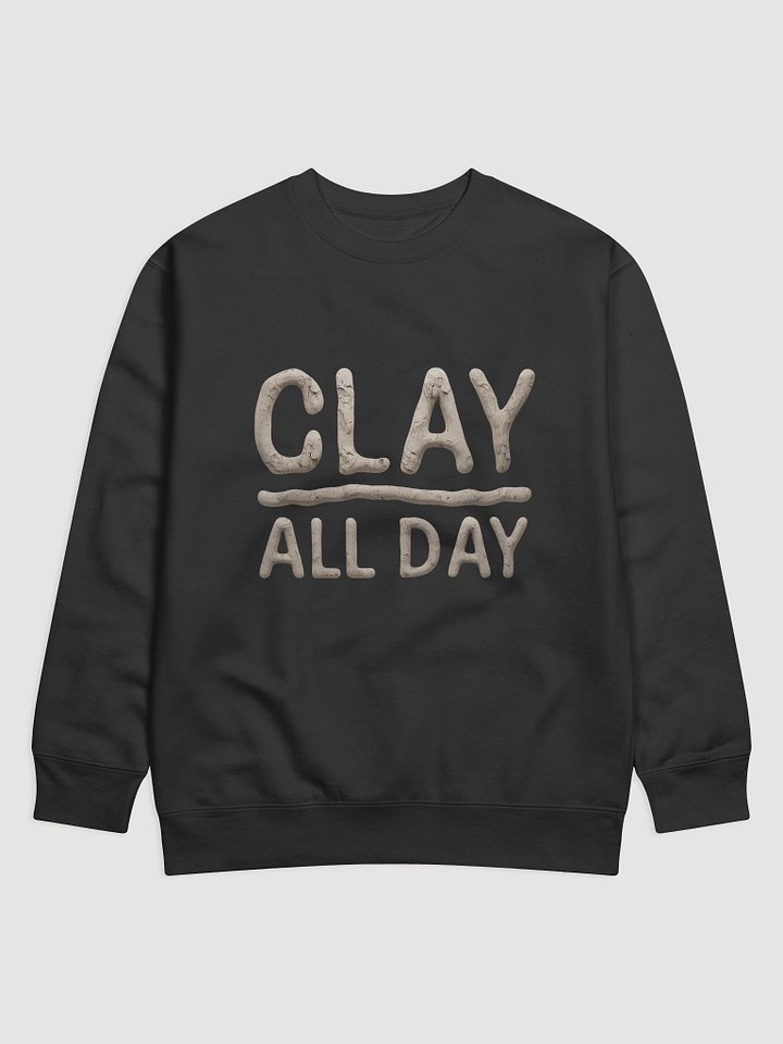 Clay All Day Pottery Sweatshirt for Ceramic Artists | Funny Pottery Gift Sweatshirt for Clay Lovers, Sculptors & Studio Potters | Handmade Art Hobby Gift product image (1)