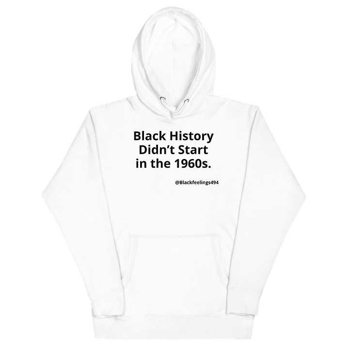 Black History Didn’t Start in the 1960s Hoodie (White) product image (2)