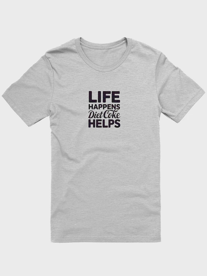 LIFE HAPPENS Diet Coke HELPS T-Shirt product image (1)