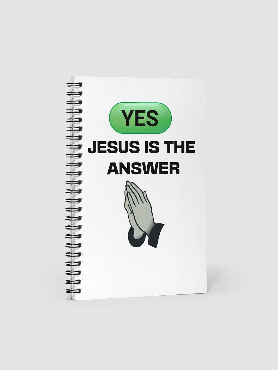 YES, JESUS IS THE ANSWER -Spiral Notebook product image (1)